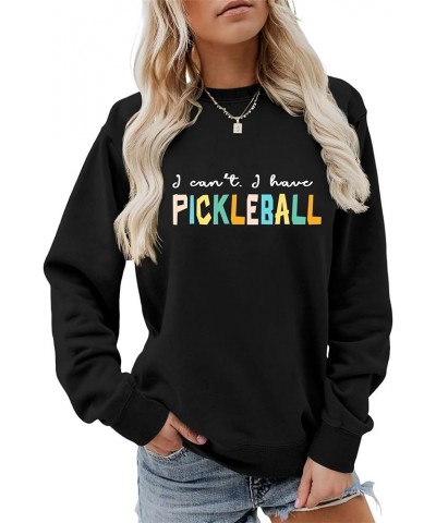 Womens Crewneck Sweatshirt I Can't I Have Pickleball Shirts Funny Pickleball Lover Top Letter Print Casual Pullover Z04-black...