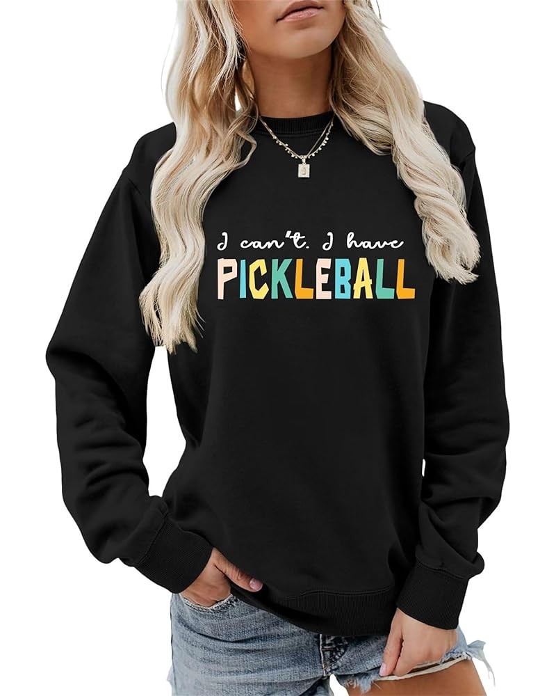 Womens Crewneck Sweatshirt I Can't I Have Pickleball Shirts Funny Pickleball Lover Top Letter Print Casual Pullover Z04-black...