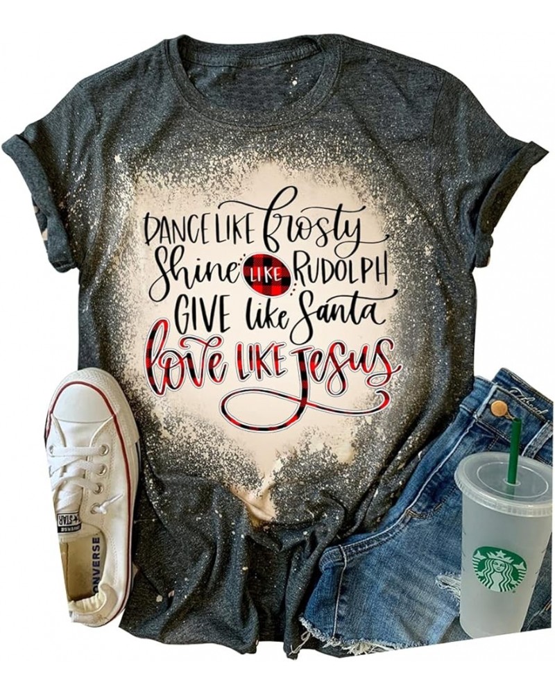 Dance Like Frosty Shine Like Rudolph Give Like Santa Love Like Jesus T Shirts Womens Christmas Graphic Bleached Tee Tops Dark...